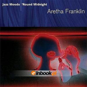 aretha_franklin - jazz_moods__round_midnight